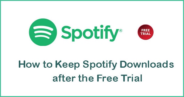 keep spotify downloads after free trial