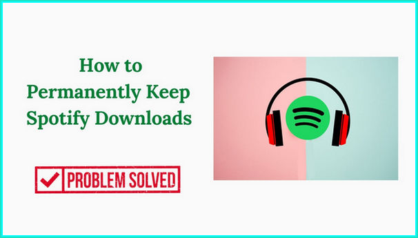keep spotify downloads forever